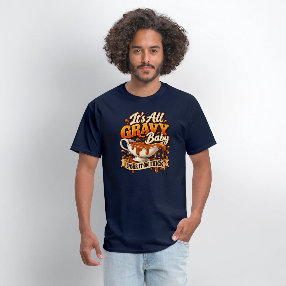 It’s All Gravy Baby – Pour It On Thick T-Shirt - navy