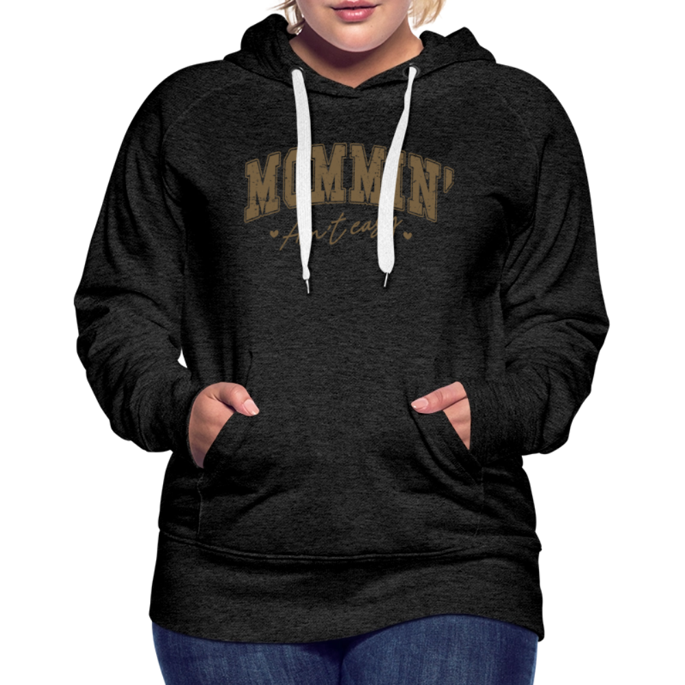 Mommin' Ain't Easy Women’s Premium Hoodie - charcoal grey