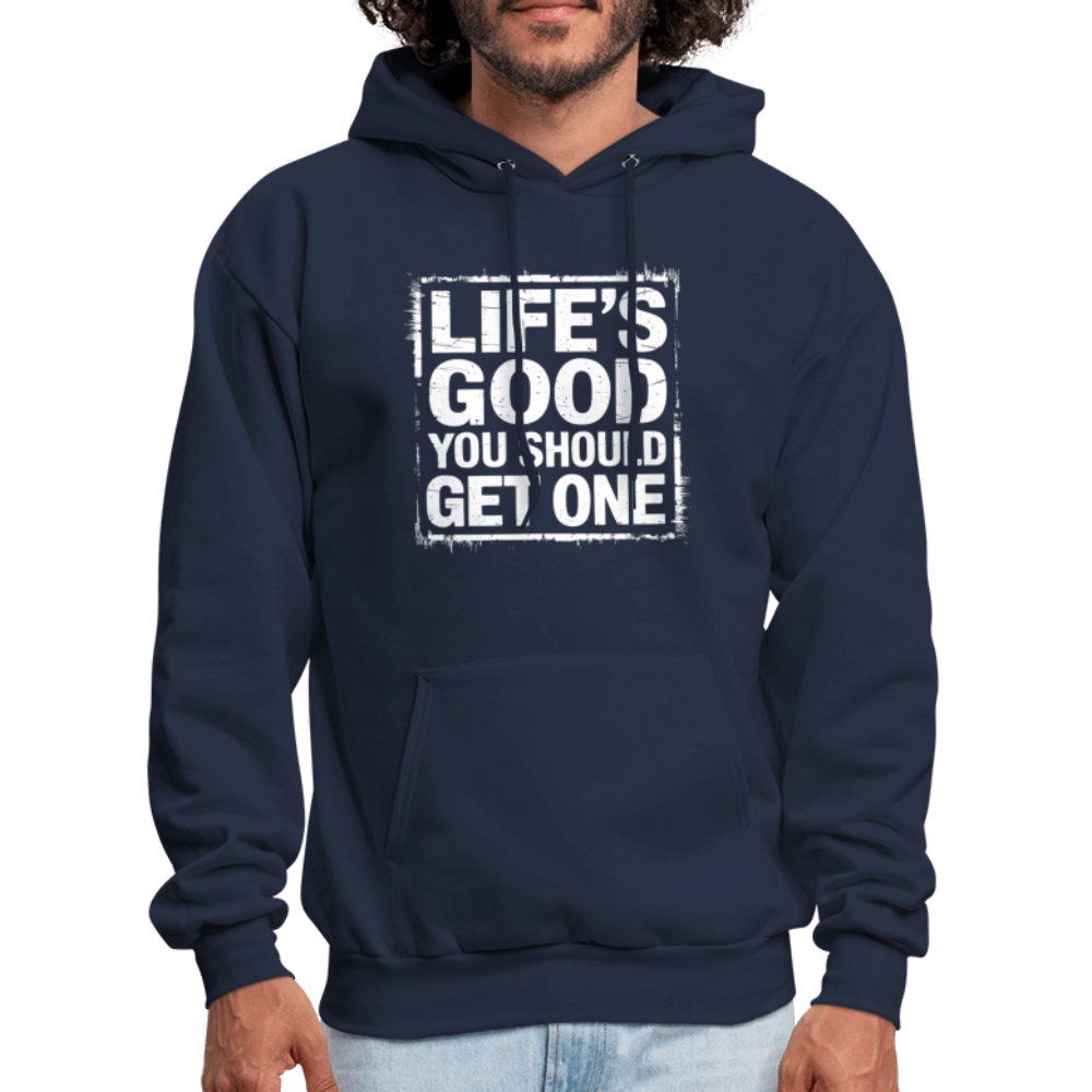 Life's Good You Should Get One Hoodie - navy