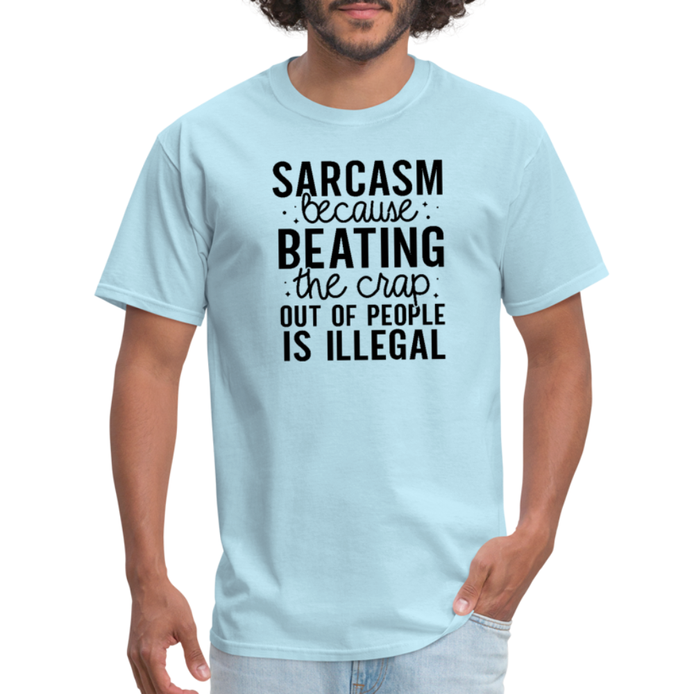 Sarcasm Because Beating People Is Illegal T-Shirt - powder blue