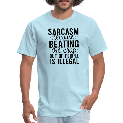 Sarcasm Because Beating People Is Illegal T-Shirt - powder blue