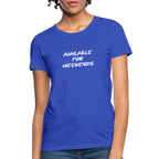 Available For Weekends Women's Contoured T-Shirt