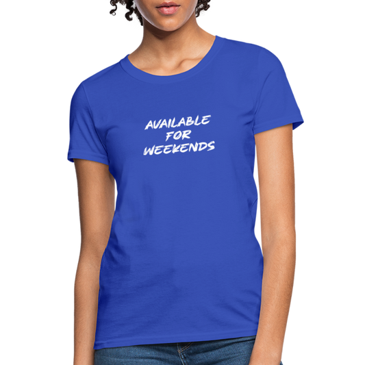 Available For Weekends Women's Contoured T-Shirt - royal blue