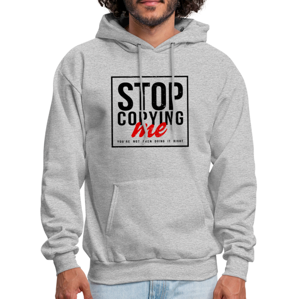 Stop Copying Me You're Not Even Doing It Right Hoodie - heather gray