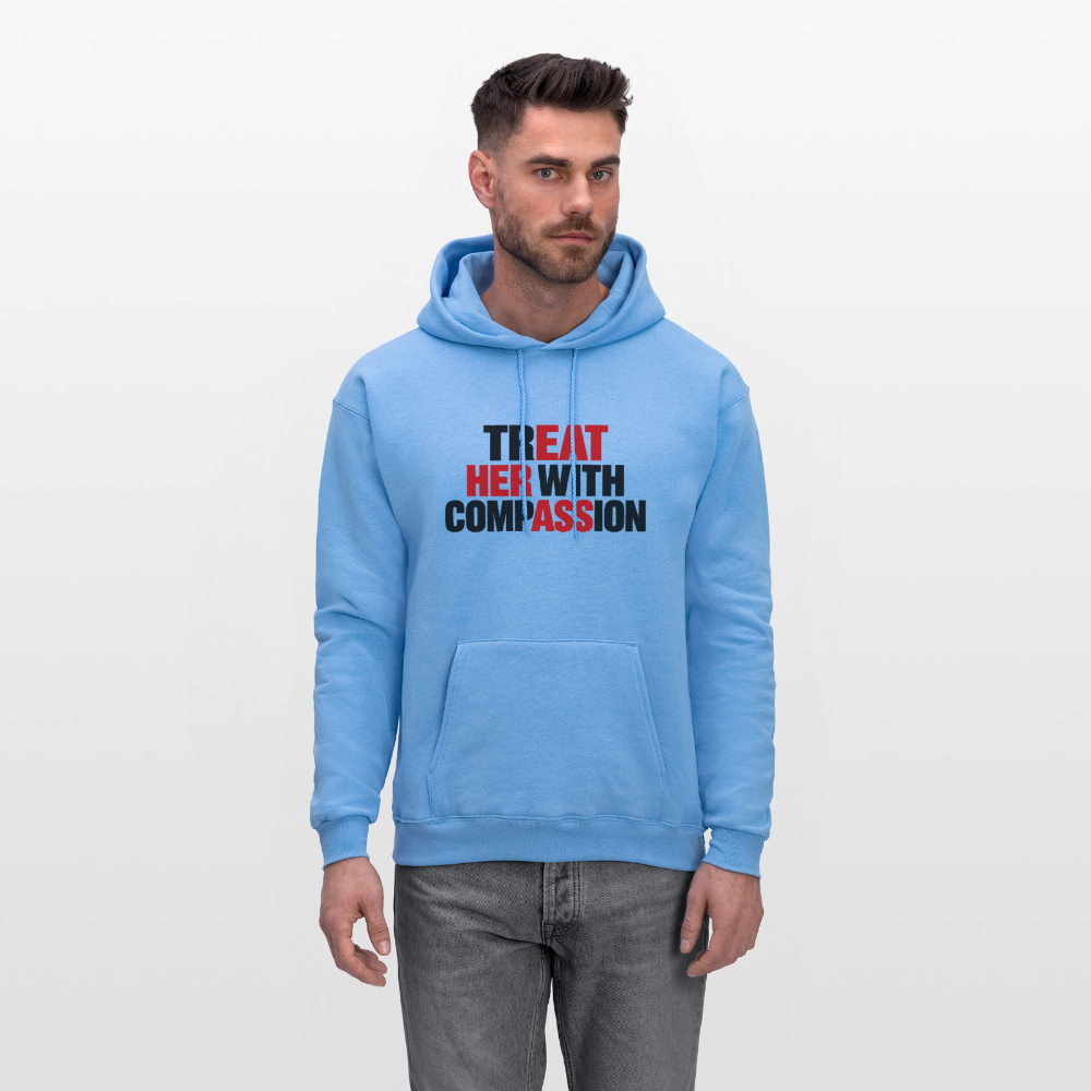 Treat Her With Compassion Hoodie – Adult Humor - carolina blue