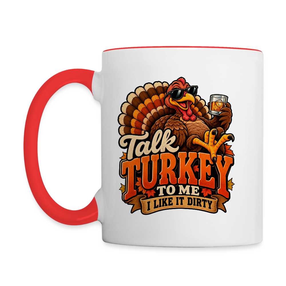 Talk Turkey to Me – I Like It Dirty Coffee Mug - white/red