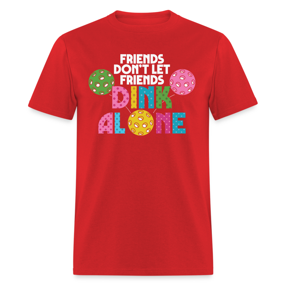 Friends Don't Let Friends Dink Alone (Pickleball) T-Shirt - red