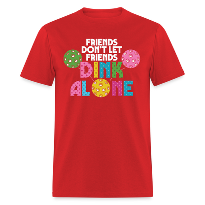 Friends Don't Let Friends Dink Alone (Pickleball) T-Shirt - red