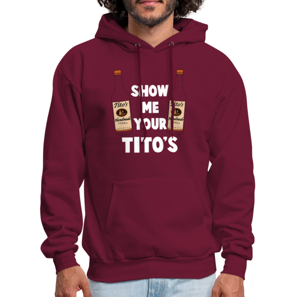 Show Me Your Tito's (Handmade Vodka) Hoodie - burgundy