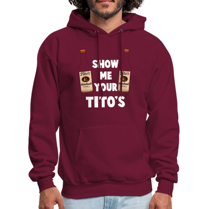 Show Me Your Tito's (Handmade Vodka) Hoodie - burgundy