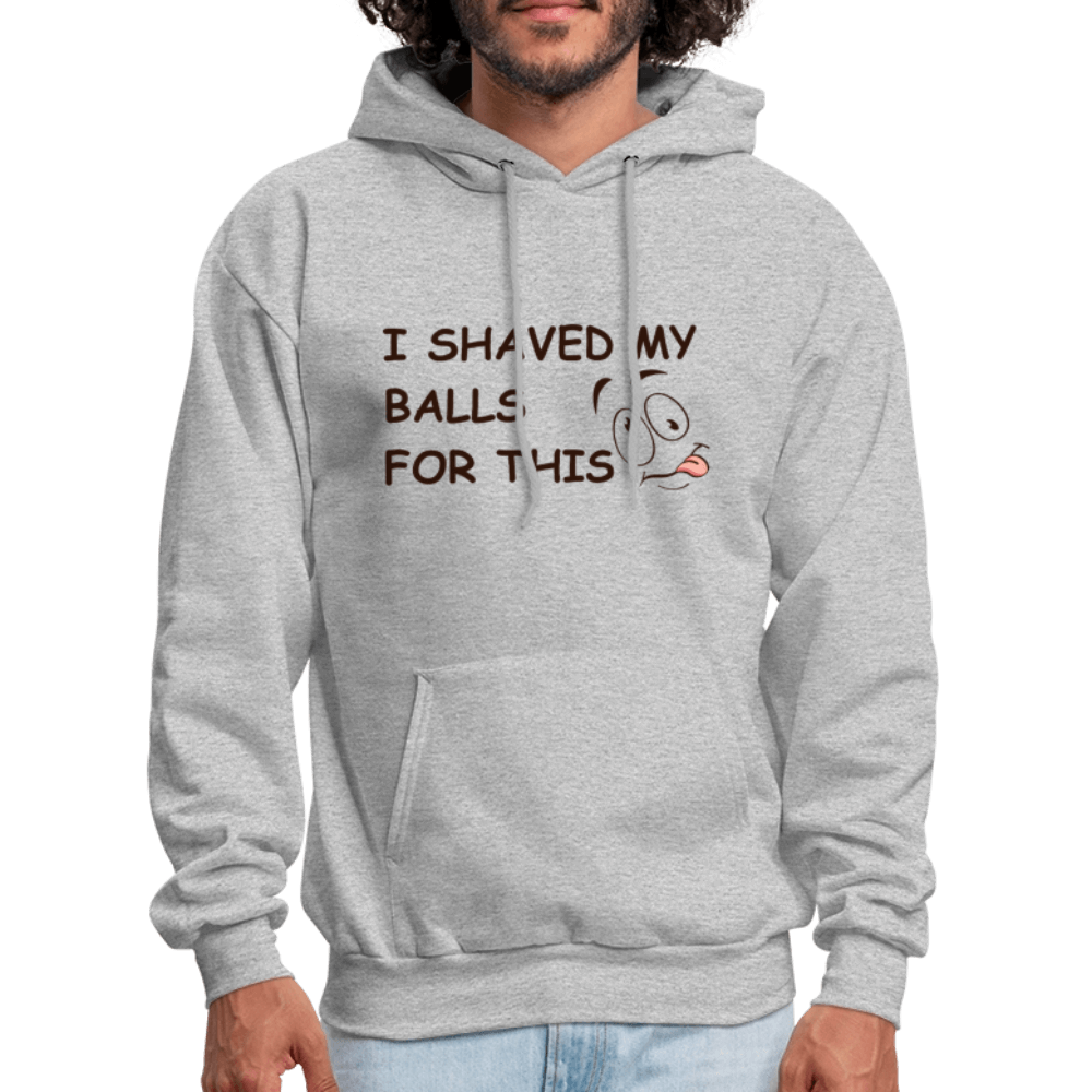 I Shaved My Balls For This (Funny Adult Humor) Hoodie - heather gray