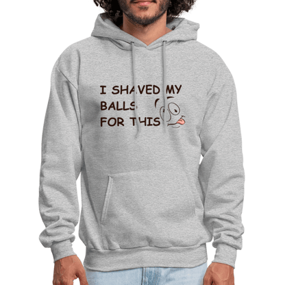 I Shaved My Balls For This (Funny Adult Humor) Hoodie - heather gray