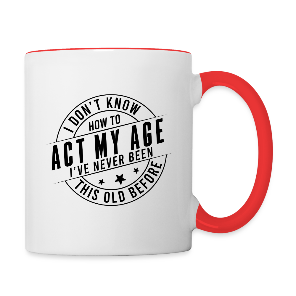 Act My Age, I've Never This Old Before Coffee Mug - white/red