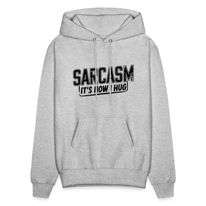 Sarcasm It's How I Hug Hoodie - heather gray