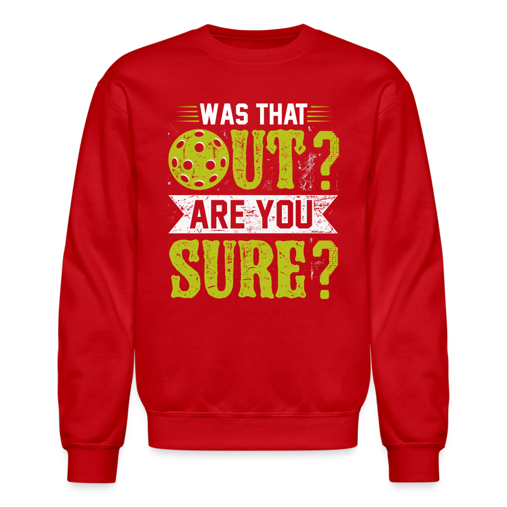 Was That Out Are You Sure (Pickleball) Sweatshirt - red