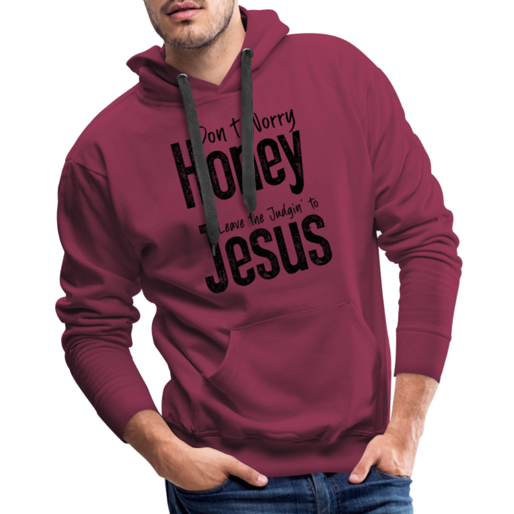 Don't Worry Honey Leave the Judgin' to Jesus Men’s Premium Hoodie - burgundy