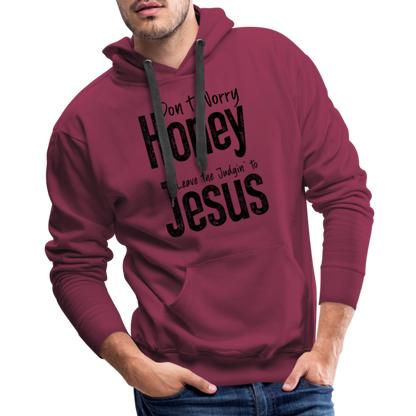 Don't Worry Honey Leave the Judgin' to Jesus Men’s Premium Hoodie - burgundy