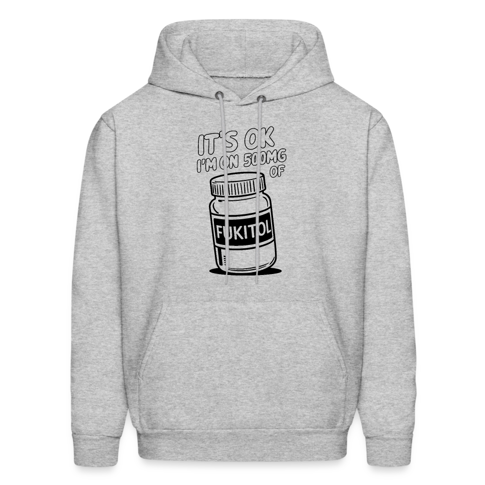 It's Ok I'm On 500mg of Fukitol Hoodie - heather gray