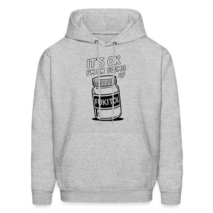 It's Ok I'm On 500mg of Fukitol Hoodie - heather gray