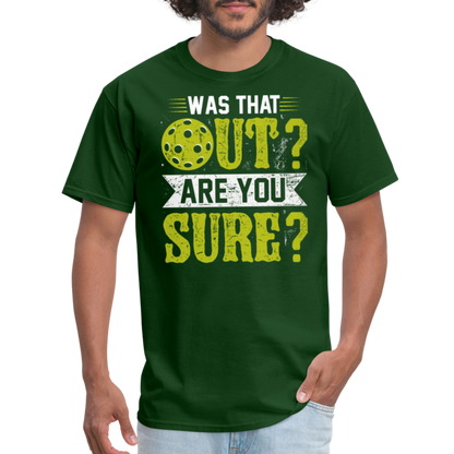 Was That Out Are You Sure (Pickleball) T-Shirt - forest green