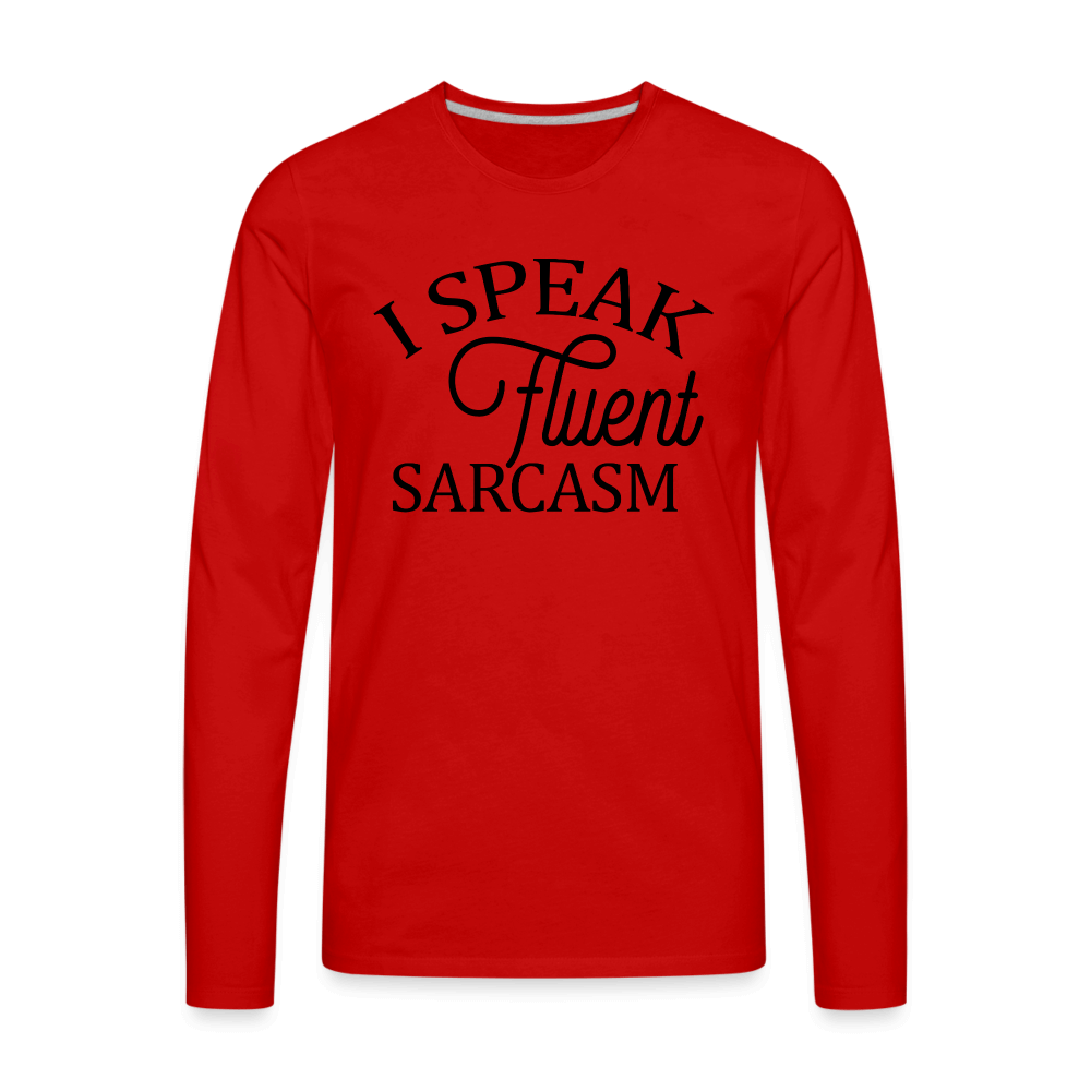 I Speak Fluent Sarcasm Men's Premium Long Sleeve T-Shirt - red