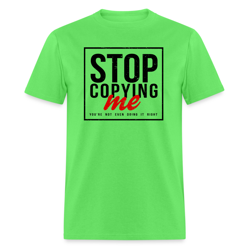 Stop Copying Me T-Shirt - kiwi