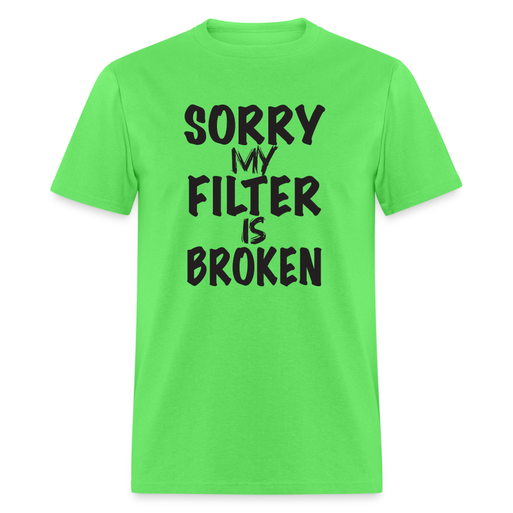 Sorry My Filter Is Broken T-Shirt - kiwi