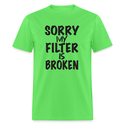 Sorry My Filter Is Broken T-Shirt - kiwi