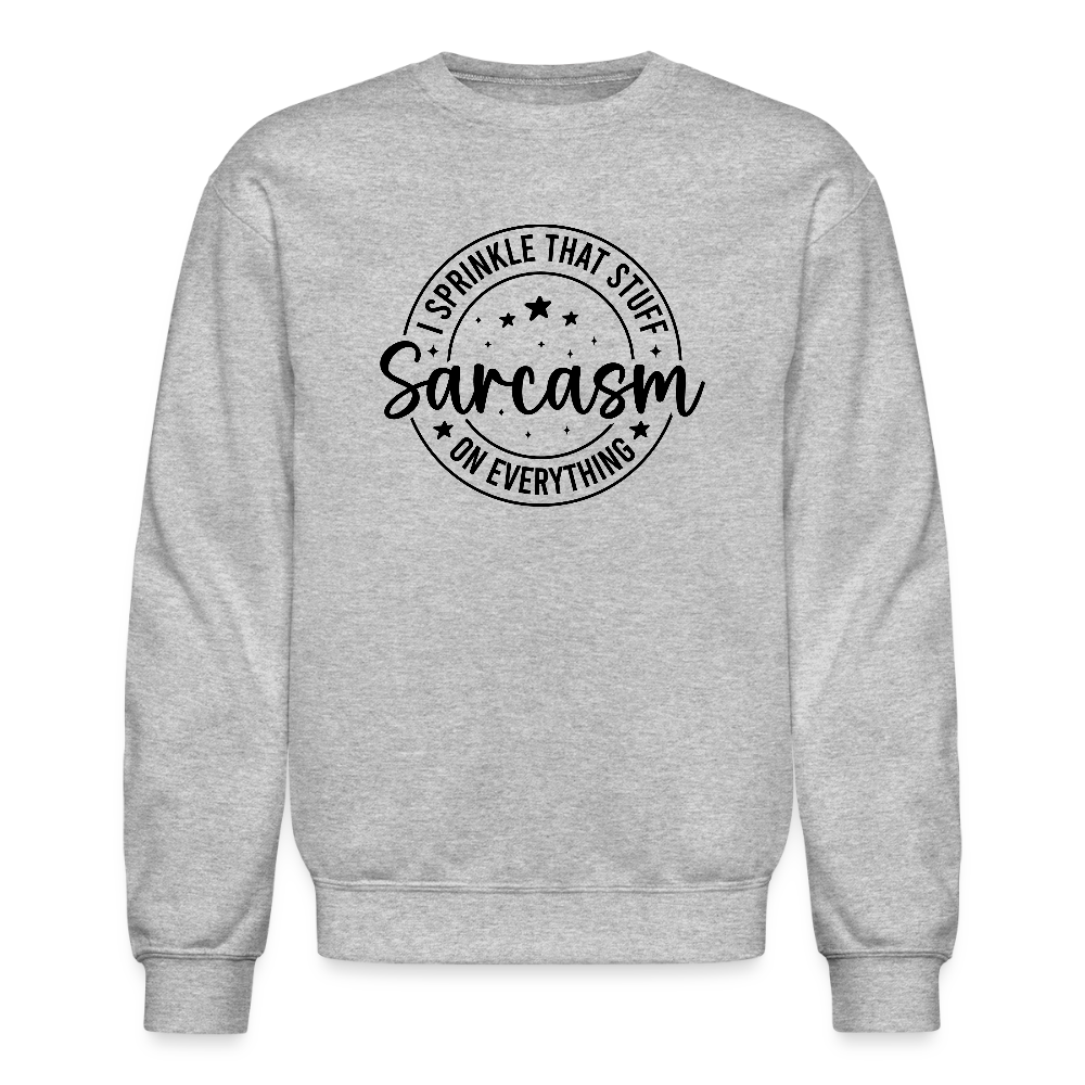 Sarcasm Sweatshirt – Sprinkle That Stuff On Everything - heather gray