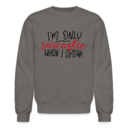 I'm Only Sarcastic When I Speak Sweatshirt - asphalt gray