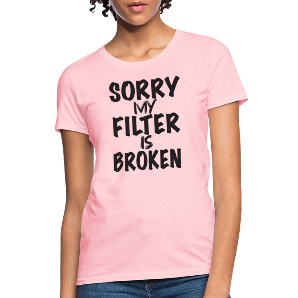 Sorry My Filter Is Broken Women's Contoured T-Shirt - pink