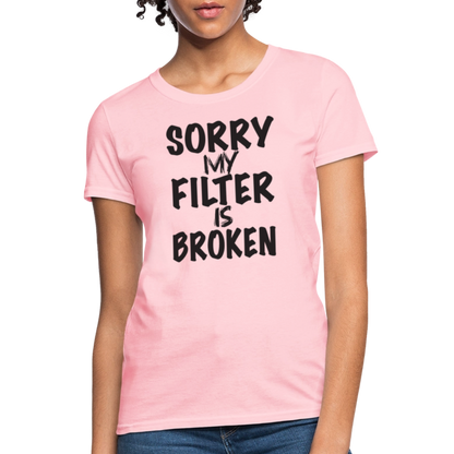 Sorry My Filter Is Broken Women's Contoured T-Shirt - pink