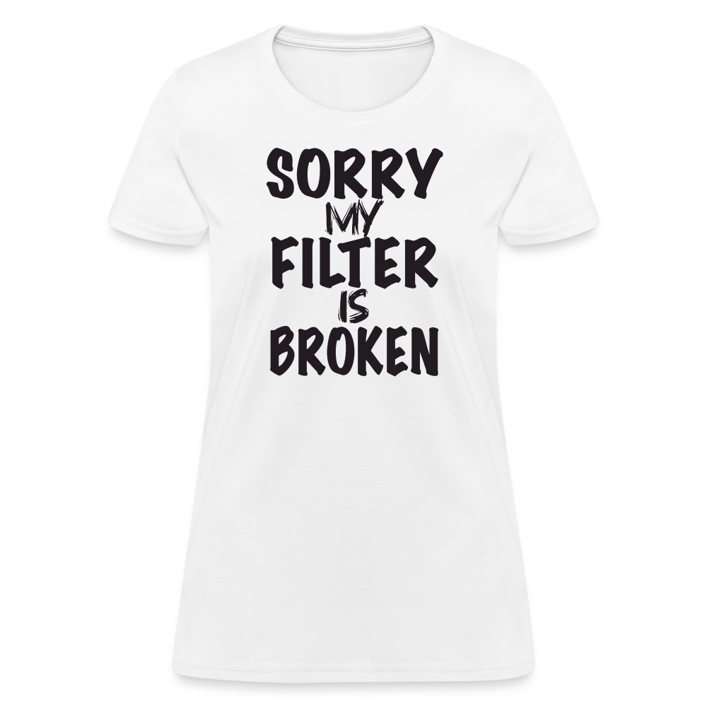 Sorry My Filter Is Broken Women's Contoured T-Shirt - white