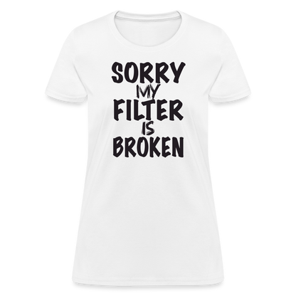 Sorry My Filter Is Broken Women's Contoured T-Shirt - white