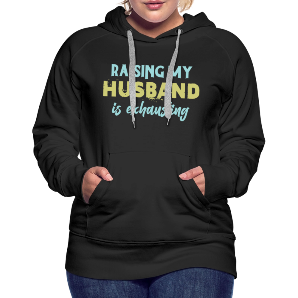 Raising My Husband is Exhausting Women’s Premium Hoodie - black