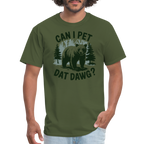 Can I Pet That Dawg T-Shirt - military green