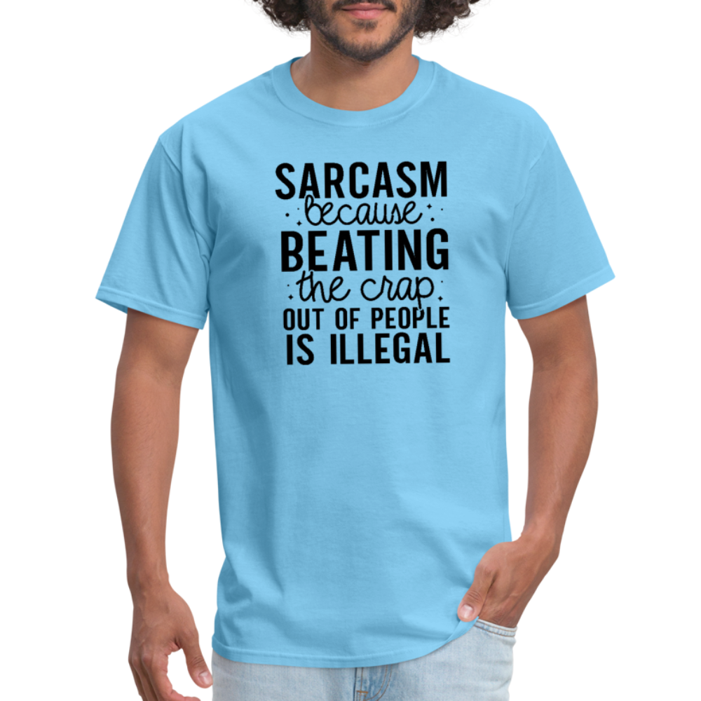 Sarcasm Because Beating People Is Illegal T-Shirt - aquatic blue