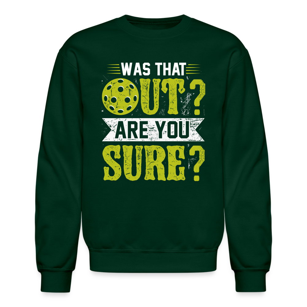 Was That Out Are You Sure (Pickleball) Sweatshirt - forest green