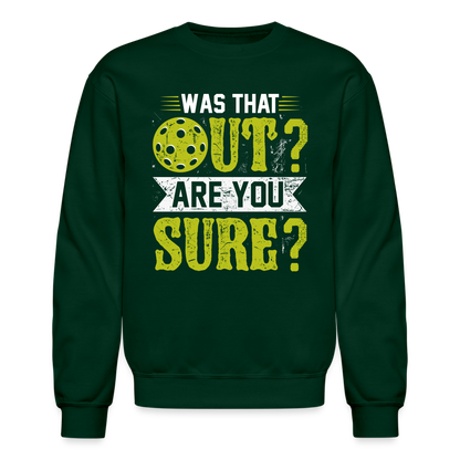 Was That Out Are You Sure (Pickleball) Sweatshirt - forest green