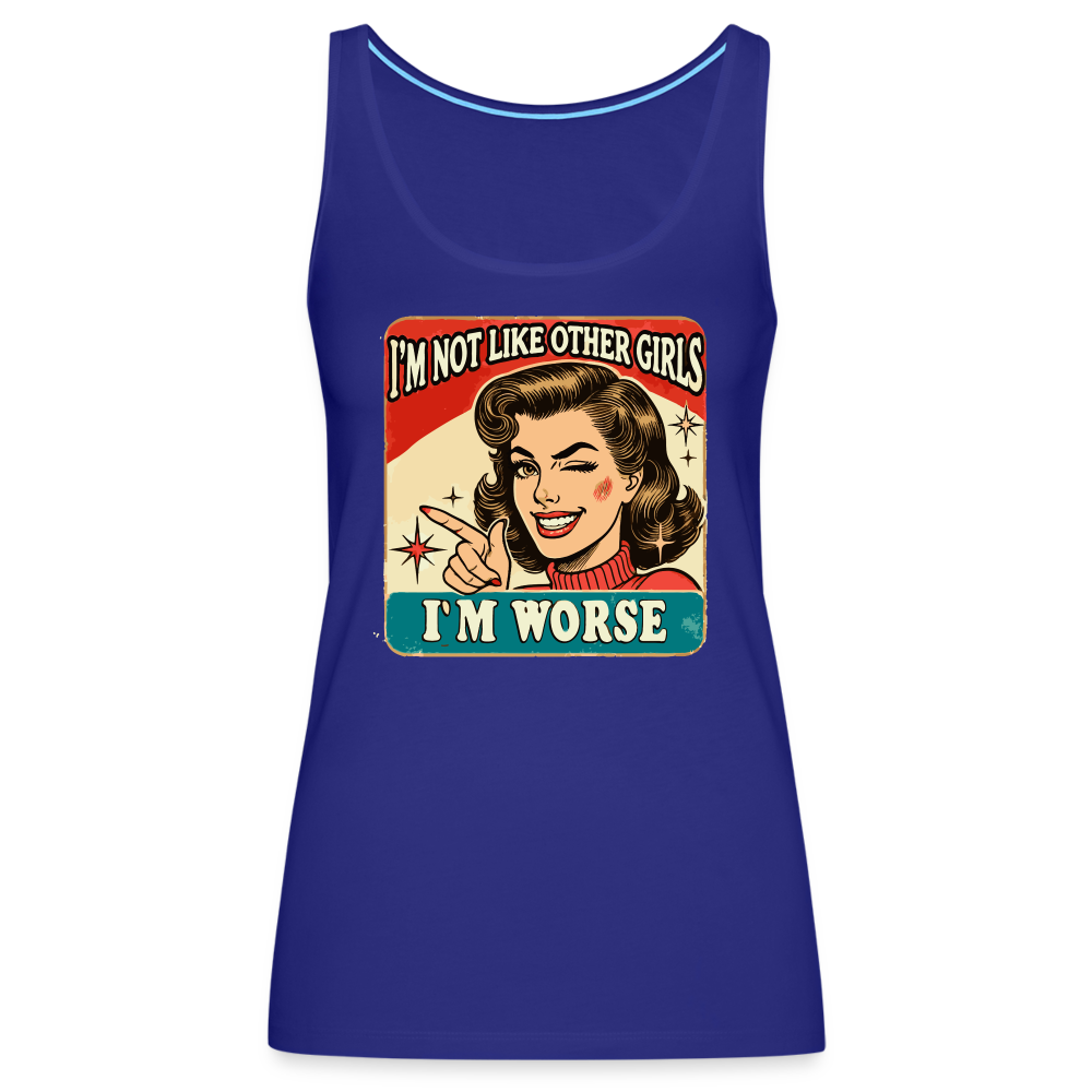 I'm Not Like Other Girls I'm Worse (Sassy Women’s Tank Top) - royal blue