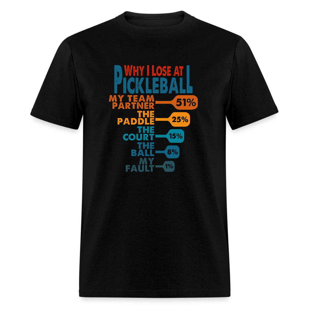 Why I Lose at Pickleball T-Shirt - black