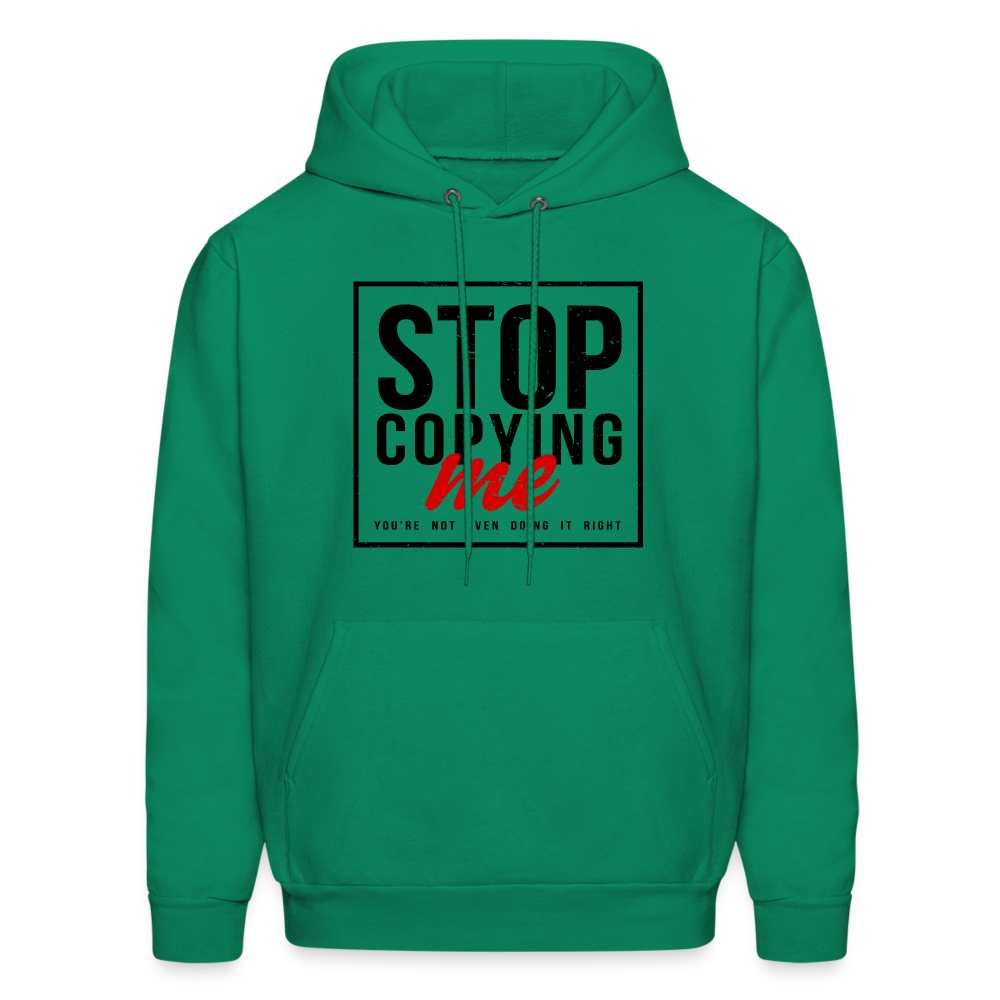 Stop Copying Me You're Not Even Doing It Right Hoodie - kelly green