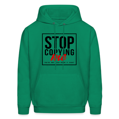 Stop Copying Me You're Not Even Doing It Right Hoodie - kelly green