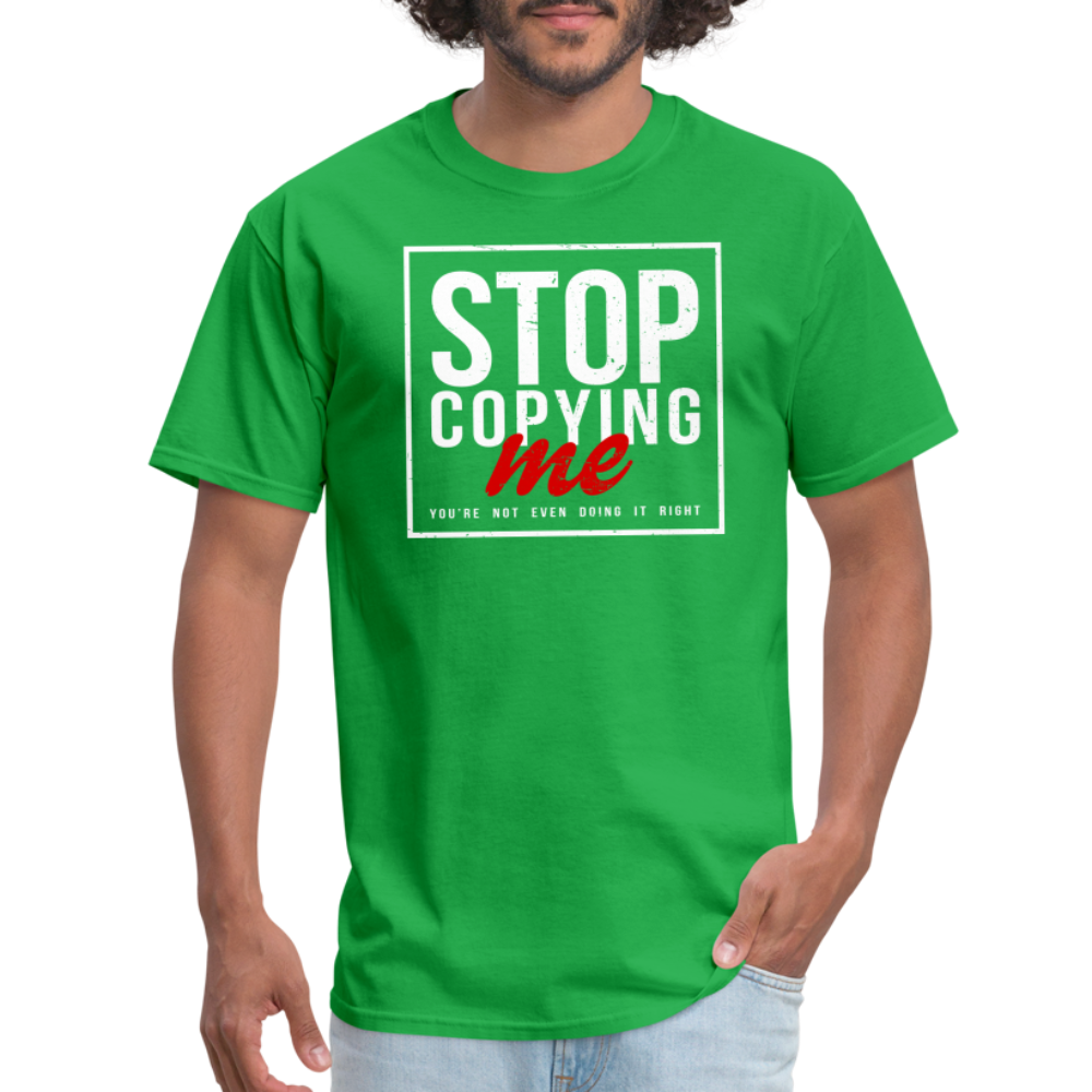 Stop Copying Me You're Not Even Doing It Right T-Shirt - bright green