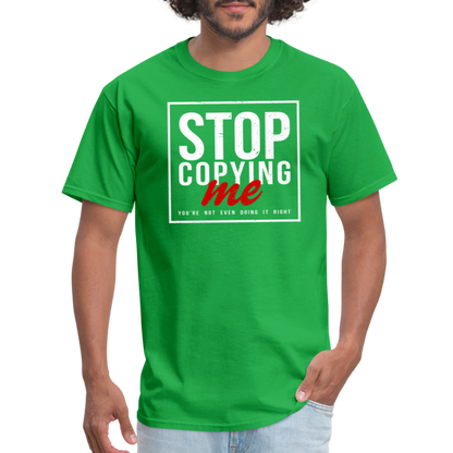 Stop Copying Me You're Not Even Doing It Right T-Shirt - bright green