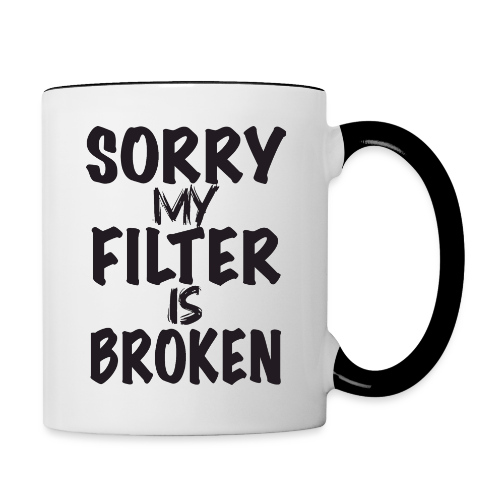 Sorry My Filter Is Broken Coffee Mug - white/black