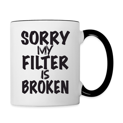 Sorry My Filter Is Broken Coffee Mug - white/black