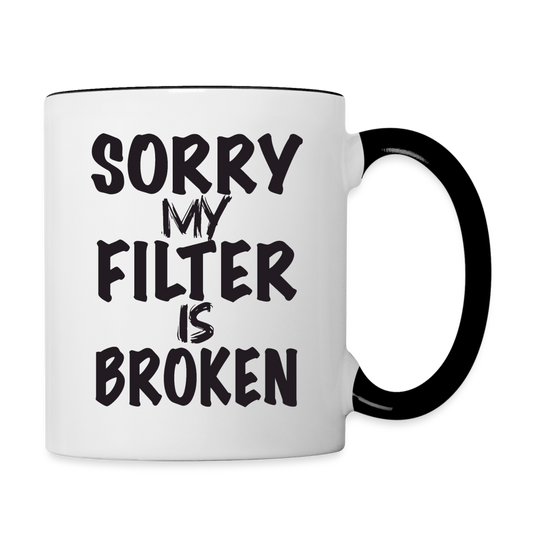 Sorry My Filter Is Broken Coffee Mug - white/black