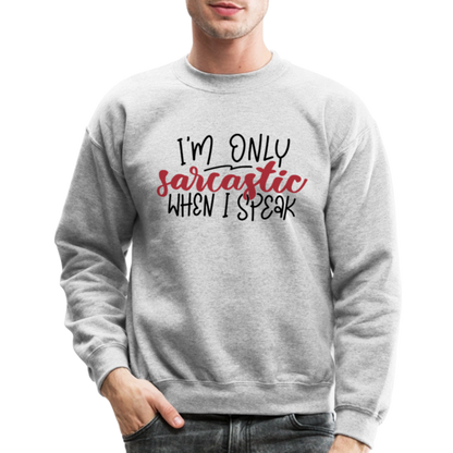 I'm Only Sarcastic When I Speak Sweatshirt - heather gray