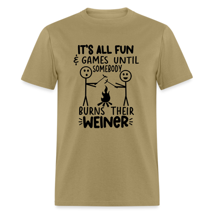 It's All Fun & Games Until Somebody Burns Their Weiner T-Shirt - khaki